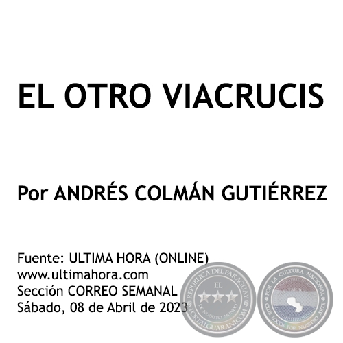 EL OTRO VIACRUCIS - Por ANDRS COLMN GUTIRREZ - Sbado, 08 de Abril de 2023